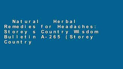 Natural   Herbal Remedies for Headaches: Storey s Country Wisdom Bulletin A-265 (Storey Country