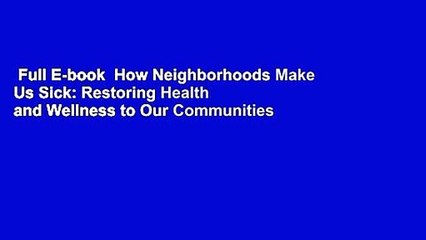 Full E-book  How Neighborhoods Make Us Sick: Restoring Health and Wellness to Our Communities