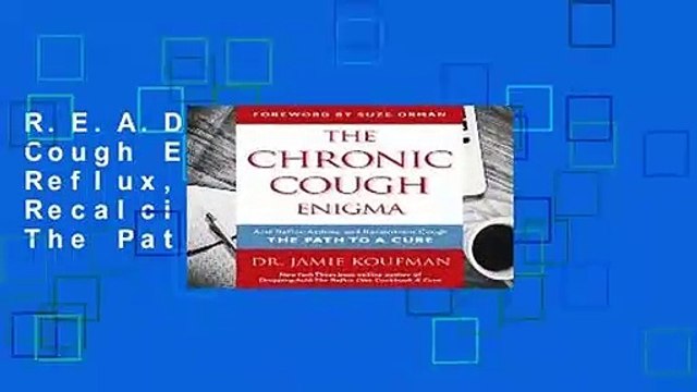 R.E.A.D The Chronic Cough Enigma: Acid Reflux, Asthma, and Recalcitrant Cough: The Path to a Cure