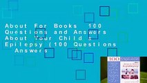 About For Books  100 Questions and Answers About Your Child s Epilepsy (100 Questions   Answers