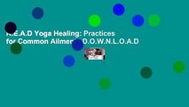 R.E.A.D Yoga Healing: Practices for Common Ailments D.O.W.N.L.O.A.D