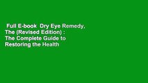 Full E-book  Dry Eye Remedy, The (Revised Edition) : The Complete Guide to Restoring the Health