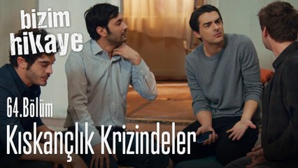 Erkekler kıskançlık krizinde! - Bizim Hikaye 64. Bölüm