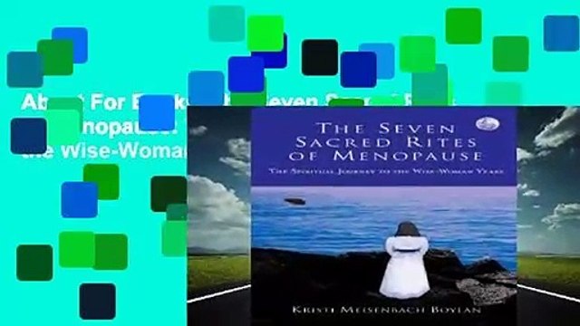 About For Books The Seven Sacred Rites Of Menopause: The Spiritual Journey to the Wise-Woman