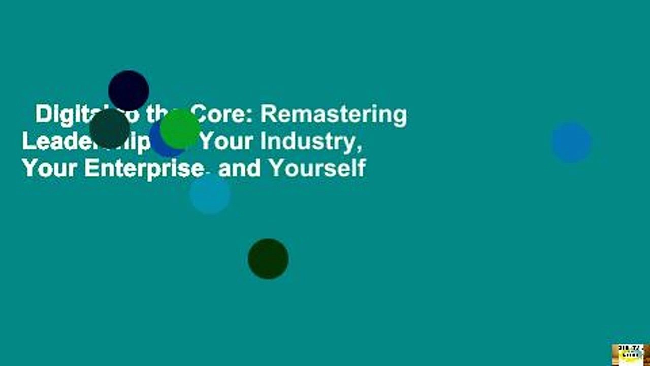 Digital to the Core: Remastering Leadership for Your Industry, Your Enterprise, and Yourself