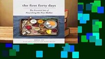 [Read] The First Forty Days: The Essential Art of Nourishing the New Mother  For Free