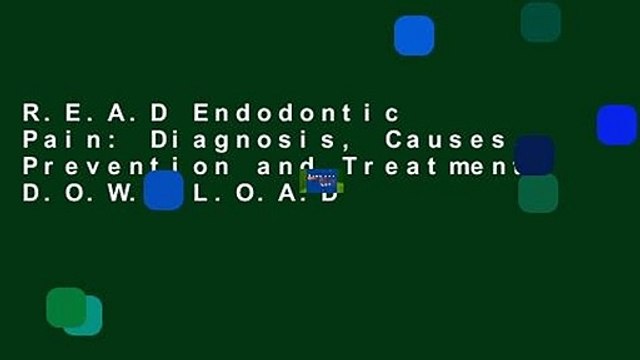 R.E.A.D Endodontic Pain: Diagnosis, Causes, Prevention and Treatment D.O.W.N.L.O.A.D