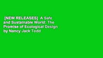 [NEW RELEASES]  A Safe and Sustainable World: The Promise of Ecological Design by Nancy Jack Todd