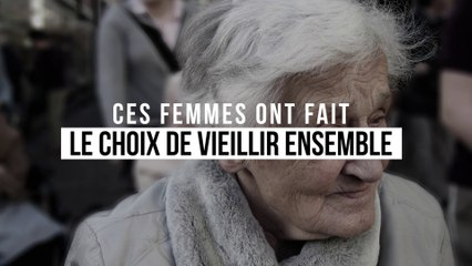 Ces femmes ont fait le choix de vieillir ensemble