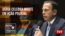  Dória celebra morte em ação policial – Sérgio Moro no Twitter no Bom Para Todos (05.04.2019)