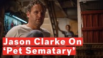 Jason Clarke On Shooting 'Pet Sematary': 'I Was Out Of My Mind For Most Of It'
