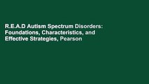R.E.A.D Autism Spectrum Disorders: Foundations, Characteristics, and Effective Strategies, Pearson
