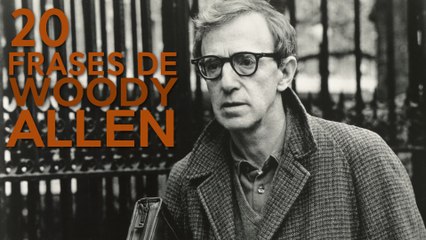 20 Frases de Woody Allen  | El humor de la inteligencia