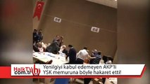 Yenilgiyi kabul edemeyen AKP’li, YSK memuruna böyle hakaret etti!