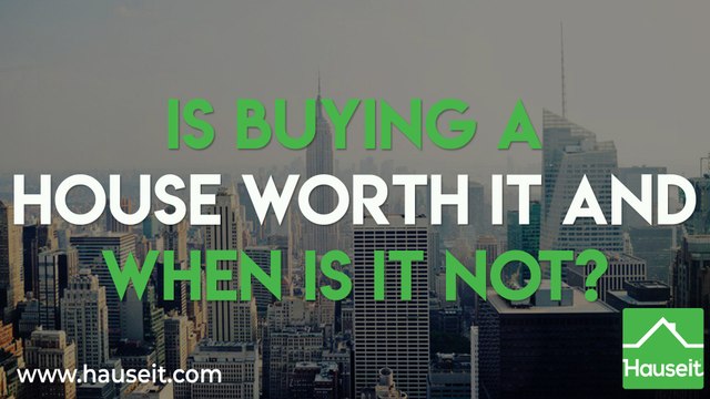 Is Buying a House Worth It and When Is It Not?