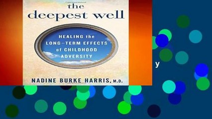 Full version  The Deepest Well: Healing the Long-Term Effects of Childhood Adversity Complete
