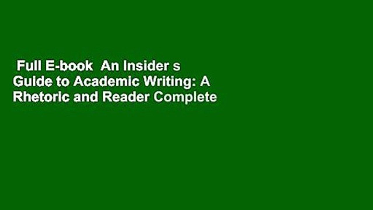 Full E-book  An Insider s Guide to Academic Writing: A Rhetoric and Reader Complete
