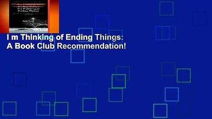 I m Thinking of Ending Things: A Book Club Recommendation!