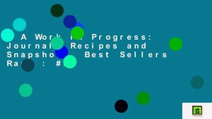 A Work in Progress: Journal, Recipes and Snapshots  Best Sellers Rank : #3