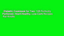 Diabetic Cookbook for Two: 125 Perfectly Portioned, Heart-Healthy, Low-Carb Recipes  For Kindle