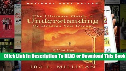 Full E-book The Ultimate Guide to Understanding the Dreams You Dream: Biblical Keys for Hearing