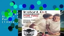 Instant Pot For Two Cookbook: Delicious, Simple and Quick Instant Pot Recipes For Two (Instant
