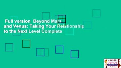 Full version  Beyond Mars and Venus: Taking Your Relationship to the Next Level Complete