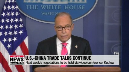 U.S.-China trade talks to continue next week via teleconference: Kudlow