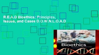R.E.A.D Bioethics: Principles, Issues, and Cases D.O.W.N.L.O.A.D