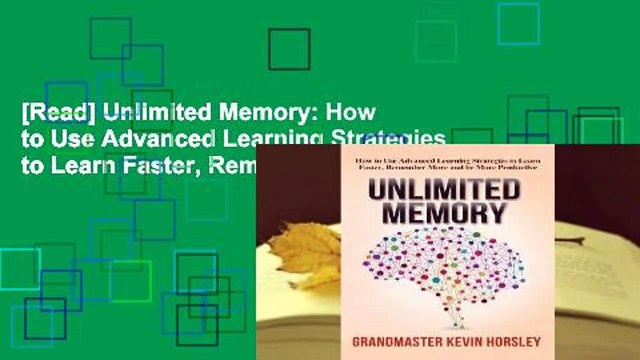 [Read] Unlimited Memory: How to Use Advanced Learning Strategies to Learn Faster, Remember More