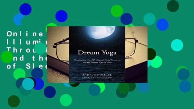 Online Dream Yoga: Illuminating Your Life Through Lucid Dreaming and the Tibetan Yogas of Sleep