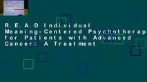 R.E.A.D Individual Meaning-Centered Psychotherapy for Patients with Advanced Cancer: A Treatment