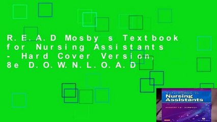 R.E.A.D Mosby s Textbook for Nursing Assistants - Hard Cover Version, 8e D.O.W.N.L.O.A.D