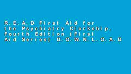 R.E.A.D First Aid for the Psychiatry Clerkship, Fourth Edition (First Aid Series) D.O.W.N.L.O.A.D