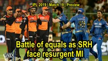 IPL 2019 | Match 19 | Preview | Battle of equals as SRH face resurgent MI