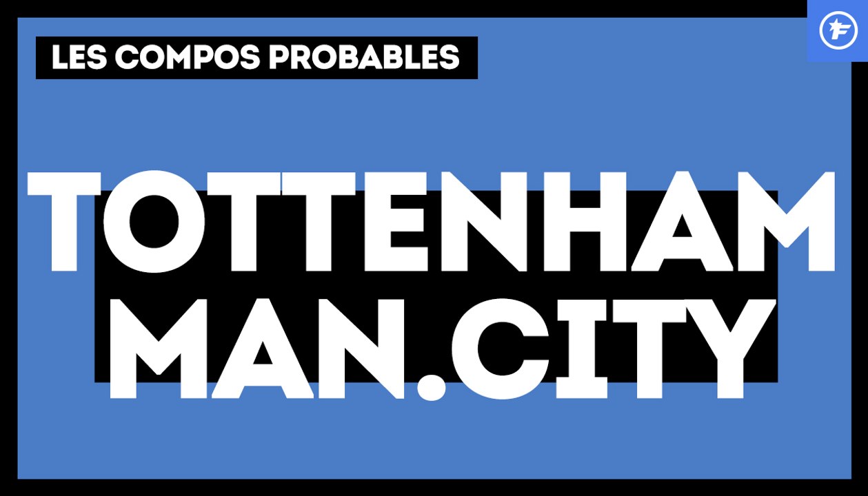 Tottenham - Manchester City : les compositions probables