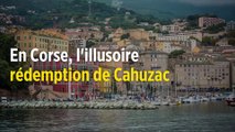 En Corse, l'illusoire rédemption de Jérôme Cahuzac