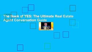 The Book of YES: The Ultimate Real Estate Agent Conversation Guide