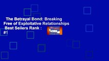 The Betrayal Bond: Breaking Free of Exploitative Relationships  Best Sellers Rank : #1