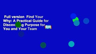 Full version  Find Your Why: A Practical Guide for Discovering Purpose for You and Your Team
