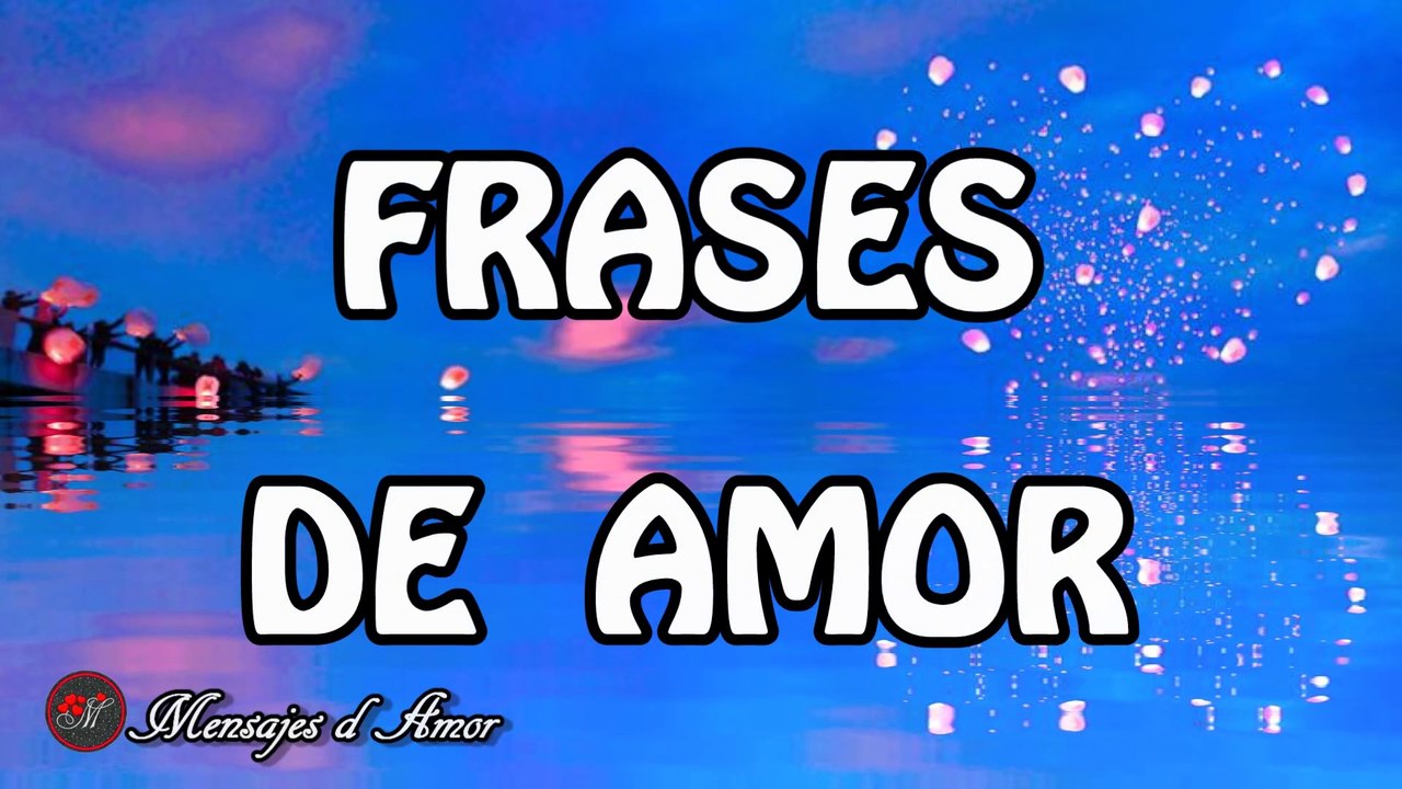 ♥ FRASES DE AMOR CORTAS PARA DEDICAR ♥ FRASES BONITAS ♥