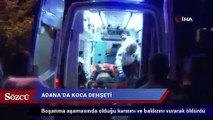 Adana’da koca dehşeti