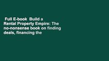 Full E-book  Build a Rental Property Empire: The no-nonsense book on finding deals, financing the