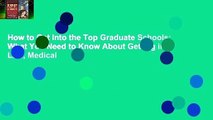 How to Get into the Top Graduate Schools: What You Need to Know About Getting into Law, Medical