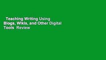 Teaching Writing Using Blogs, Wikis, and Other Digital Tools  Review