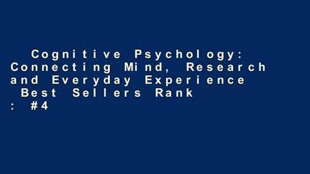 Cognitive Psychology: Connecting Mind, Research and Everyday Experience Best Sellers Rank : #4