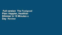 Full version  The Feelgood Plan: Happier, Healthier  Slimmer in 15 Minutes a Day  Review