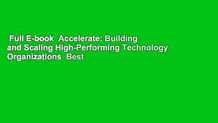 Full E-book  Accelerate: Building and Scaling High-Performing Technology Organizations  Best