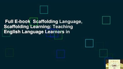 Full E-book  Scaffolding Language, Scaffolding Learning: Teaching English Language Learners in