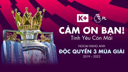 Ngoại hạng Anh 3 mùa 2019 - 2022 | Độc quyền trên K+